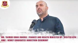 Mr. Taimur Khan Jhagra | Finance & Health Minister KP | Visited KTH | KMC | Newly Graduates |