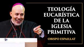 Obispo Joseph A. Espaillat II - Teología Eucarística de la Iglesia Primitiva