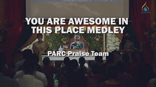 You Are Awesome in this Place Medley || PARC Praise Team