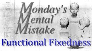 Monday's Mental Mistake - Functional Fixedness