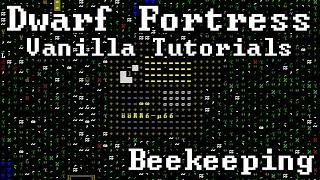 Dwarf Fortress Vanilla Tutorials - Beekeeping