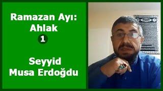 Ramazan Ayı: Ahlak (1 Bölüm) Seyyid Musa Erdoğdu