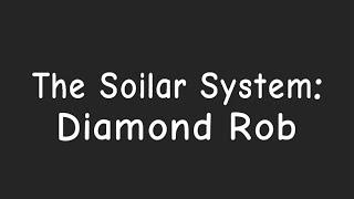 The Soilar System:Diamond Rob