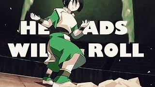 [AVATAR] Toph Beifong - Heads Will Roll