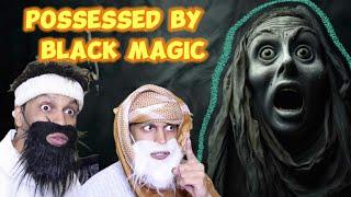 UNCLE POSSESSED BY BLACK MAGIC !!!