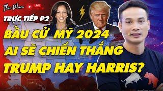 PHẦN 2 | TRỰC TIẾP BẦU CỬ MỸ 2024 | TRUMP VÀ HARRIS AI SẼ LÀ NGƯỜI CHIẾN THẮNG? TÁC ĐỘNG KINH TẾ?