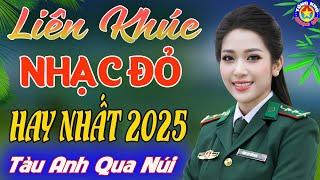 LK TÀU ANH QUA NÚI,CÔ GÁI MỞ ĐƯỜNG // Tuyển Chọn 20 Ca Khúc NHẠC ĐỎ CÁCH MẠNG Remix Hay Nhất 2025.