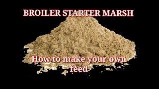 How to make your own poultry feed | Broiler Starter Marsh Formulae (Part 3)