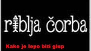 Riblja corba-Kako je lepo biti glup