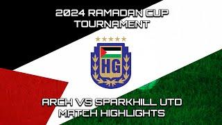 ARCH FC VS SPARKHILL UNITED - 2024 RAMADAN CUP EXHIBITION MATCH HIGHLIGHTS