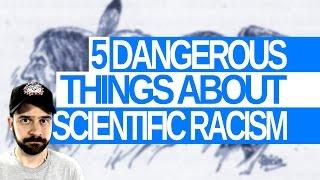 5 Dangerous Things About Scientific Racism