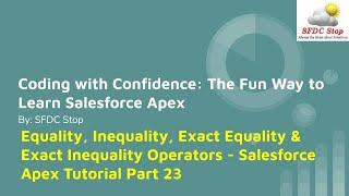 Equality, Inequality, Exact Equality & Exact Inequality Operators - Salesforce Apex Tutorial Part 23