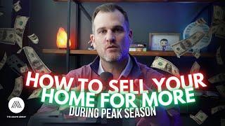 How to Sell ANY Home for MORE $$$ during Peak Season | The Adams Group