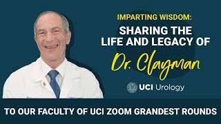 Sharing the Life & Legacy of Dr. Clayman - To Our Faculty of UCI Zoom Grandest Rounds