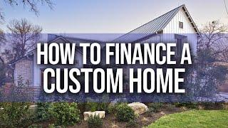 HOW DOES CUSTOM HOME FINANCE WORK?