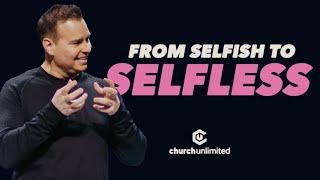 From Selfish to Selfless | Bil Cornelius | Church Unlimited