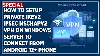 How to Setup Private IKEv2 / IPSec MSCHAPv2 VPN on Windows Server to Connect From Android 12+ Phone