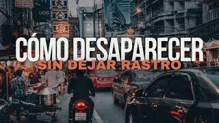 Cómo desaparecer sin dejar rastro?