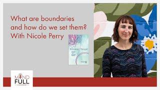 Mind Full: What are boundaries and how do we set them? With Nicole Perry