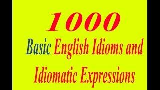 1000 Basic English Idioms and Idiomatic Expressions