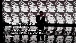 WHITNEY HOUSTON - WHATCHULOOKINAT (VJ MARCOS FRANCO 2014 / CLUB 69 & PETER RAUHOFER REMIX)
