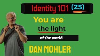 ️ You are the light of the world (Identity 101 - No 25) - Dan Mohler