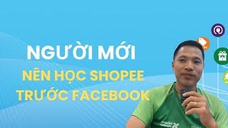 Người mới nên học Shopee trước Facebook, chia sẻ kinh nghiệm kinh doanh online