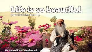 Sadhguru 2019  - Life is so beautiful. Just find the beauty