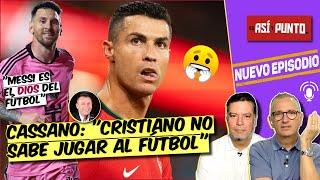 Cassano DICE LA VERDAD. Cristiano ES MUY EGOISTA y NO JUEGA en equipo. Messi, sÍ | Es Así y Punto