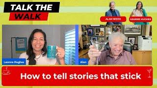 How to tell stories that stick: Talk the Walk #14 with Alan Weiss and Leanne Hughes