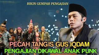 Gus iqdam terbaru - Dikawal anak Punk Gus'e tak kuat tahan Tangis - Anak punk ahli sholawat