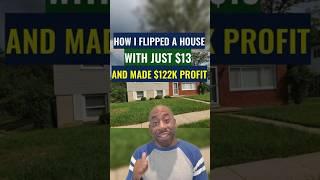 How I Flipped a House with $13 and Made $122K Profit (With PROOF) | Creative Real Estate Investing