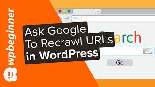 How to Ask Google to Recrawl URLs of Your WordPress Site