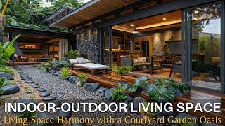 The Art of Seamless Indoor-Outdoor Living Space: Creating Harmony with a Courtyard Garden Oasis