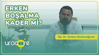 Erken Boşalma Kader mi? - Op. Dr. Serkan Demiryoğuran