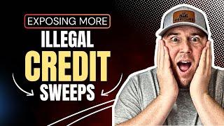 Exposing more Credit Sweeps | ILLEGAL CREDIT SWEEPS ||