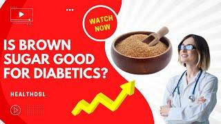 Is Brown Sugar Good For Diabetics?-Watch before the decision