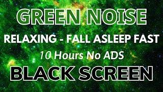 Peaceful Sleep with Green Noise - Black Screen | 10 Hours of Soothing Sounds 🟢⬛ • No ads