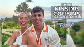 Ep 70: Kissing Cousins feat. James Middleton - Probably A Podcast Full Episode