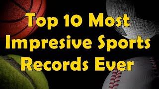 Top 10 Impressive Sports Records Ever