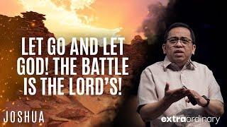 Let Go and Let God! The Battle is the Lord’s! - Bong Saquing - Extraordinary