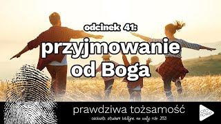 PRAWDZIWA TOŻSAMOŚĆ 41 - przyjmowanie od Boga