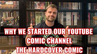 Why We Started a Comic Book Youtube Channel - The Hardcover Comic Secret Origins