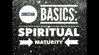 Christian Basics: Am I Spiritually Mature?