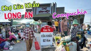 Lên biên giới Campuchia - đi chợ cửa khầu Bình Hiệp Long An có gì?