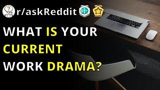 What Is Your Current Work Drama? | R/askReddit