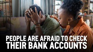 People are afraid to check their bank accounts