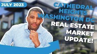 WHATS NEW! in the Cathedral Heights Real Estate Market in July 2023