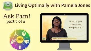 Ask Pam! (part 2 of 2) on "Living Optimally with Pamela Jones"