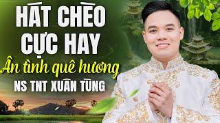 Hát Chèo Về Quê Hương Mới Nhất || Ân Tình Quê Hương - Làn Điệu Con Nhện Giăng Mùng - NS Xuân Tùng